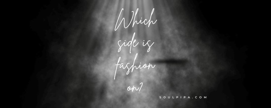 Which side is fashion on? - Soul Pipa